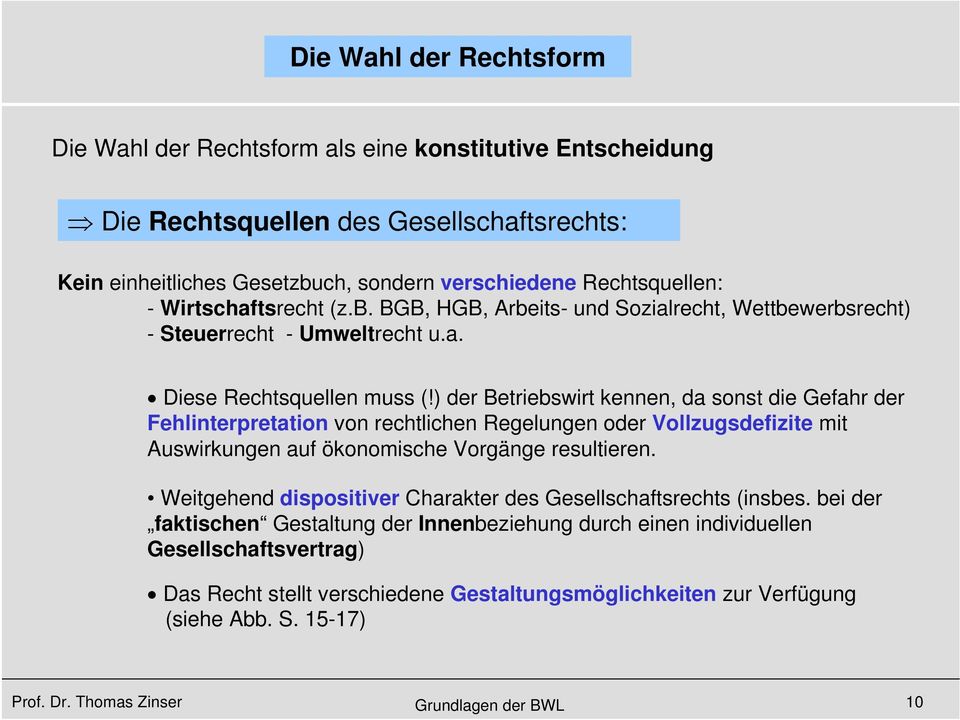 ) der Betriebswirt kennen, da sonst die Gefahr der Fehlinterpretation von rechtlichen Regelungen oder Vollzugsdefizite mit Auswirkungen auf ökonomische Vorgänge resultieren.