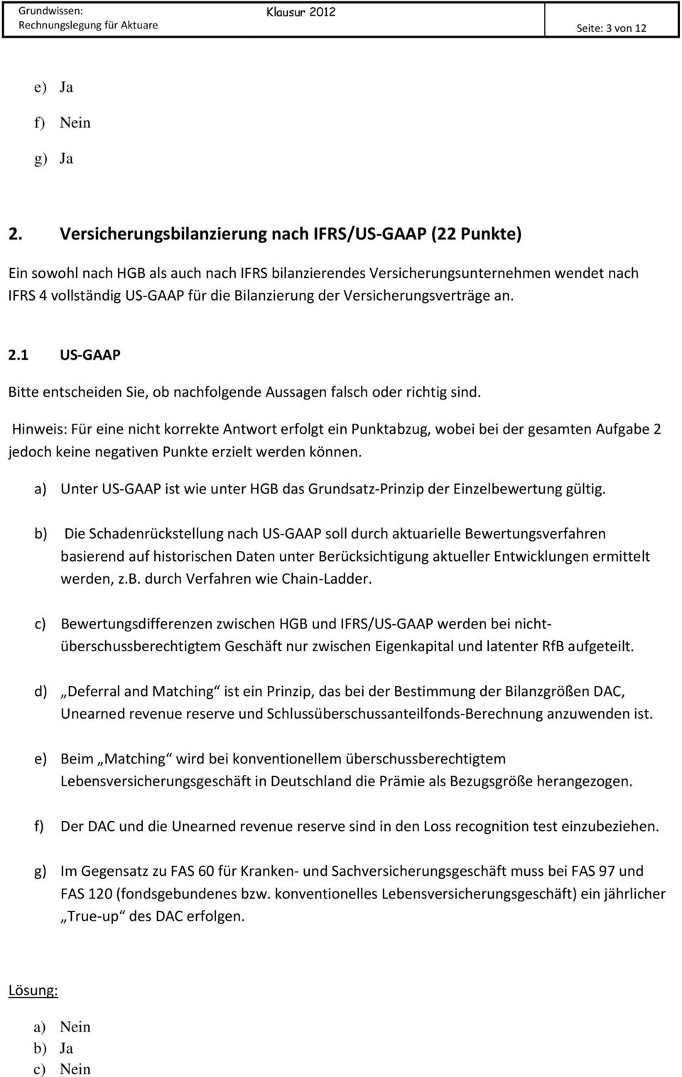 Versicherungsverträge an. 2.1 US GAAP Bitte entscheiden Sie, ob nachfolgende Aussagen falsch oder richtig sind.