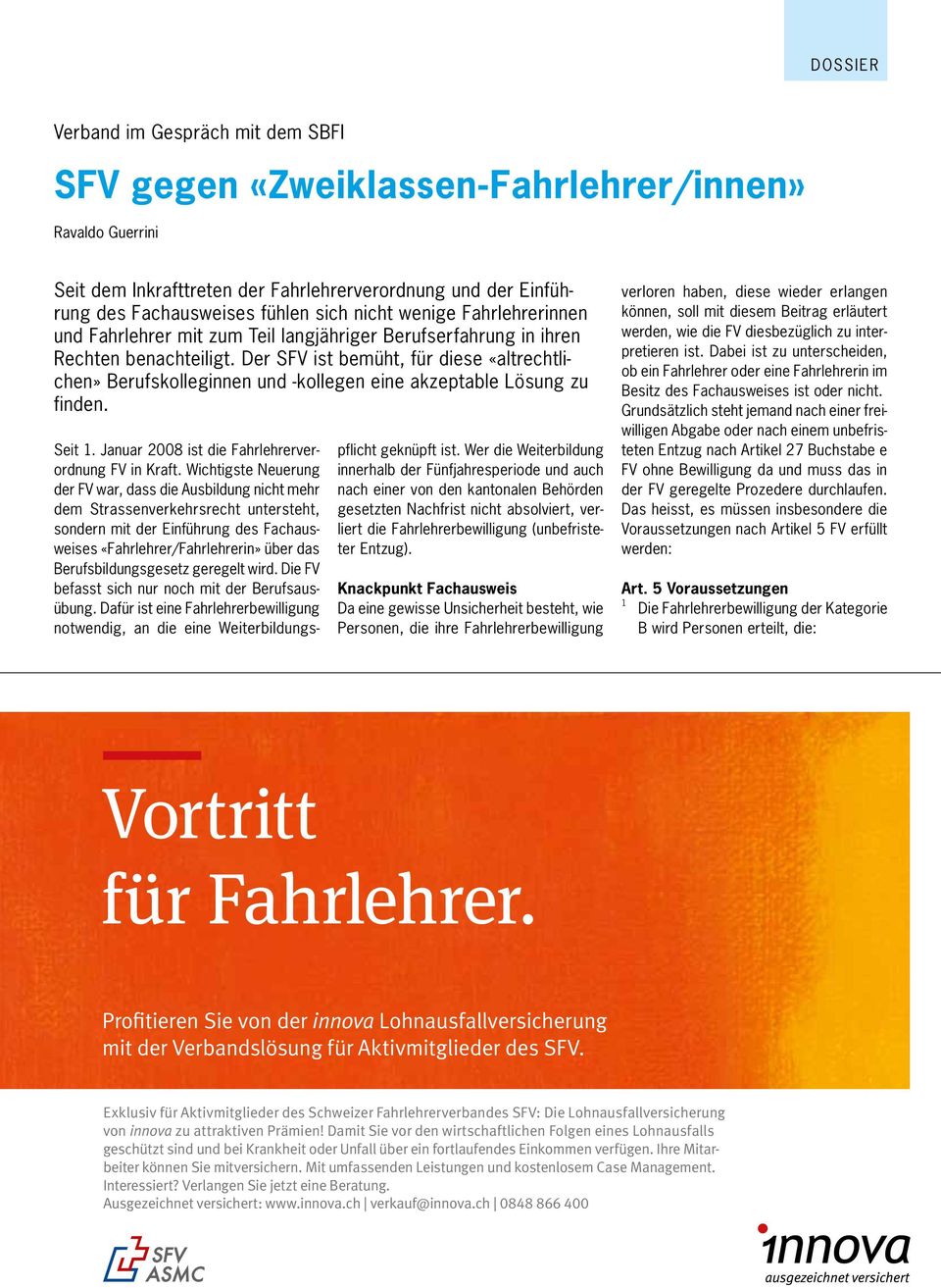 Der SFV ist bemüht, für diese «altrechtlichen» Berufskolleginnen und -kollegen eine akzeptable Lösung zu finden. pflicht geknüpft ist.