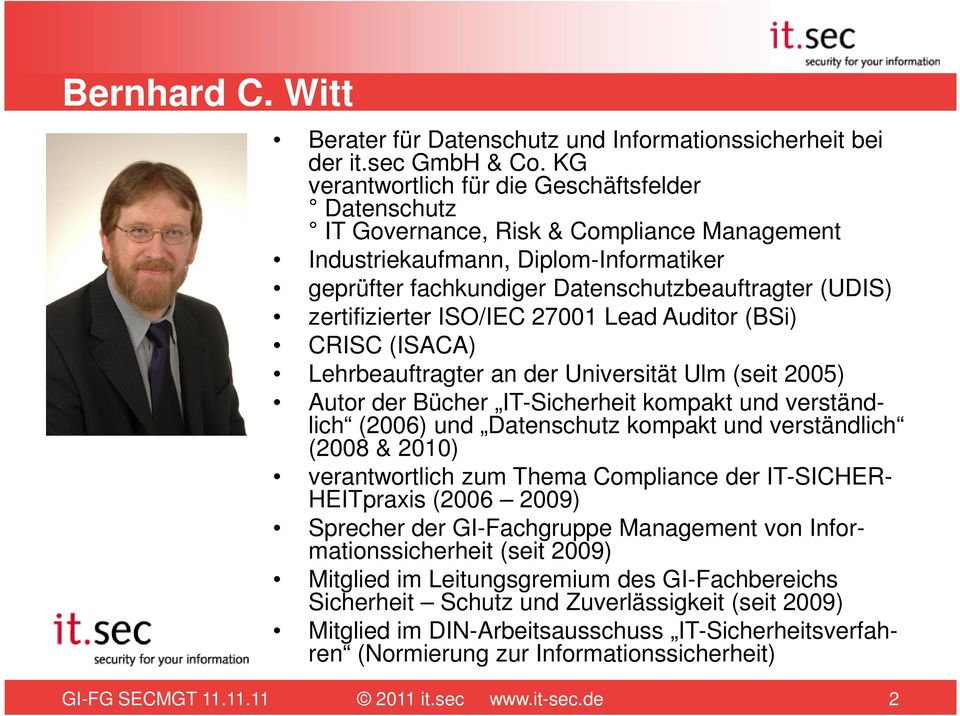 zertifizierter ISO/IEC 27001 Lead Auditor (BSi) CRISC (ISACA) Lehrbeauftragter an der Universität Ulm (seit 2005) Autor der Bücher IT-Sicherheit kompakt und verständlich (2006) und Datenschutz