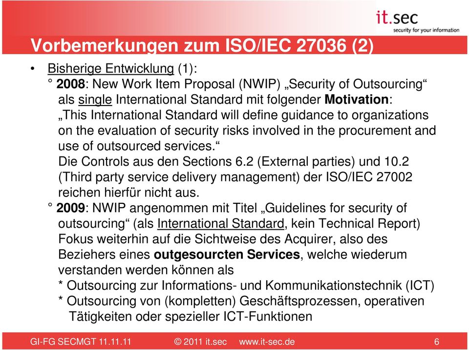 2 (External parties) und 10.2 (Third party service delivery management) der ISO/IEC 27002 reichen hierfür nicht aus.