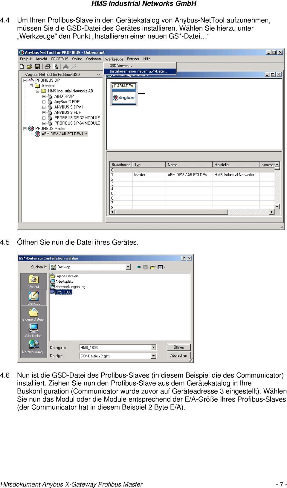 5 Öffnen Sie nun die Datei ihres Gerätes. 4.6 Nun ist die GSD-Datei des Profibus-Slaves (in diesem Beispiel die des Communicator) installiert.