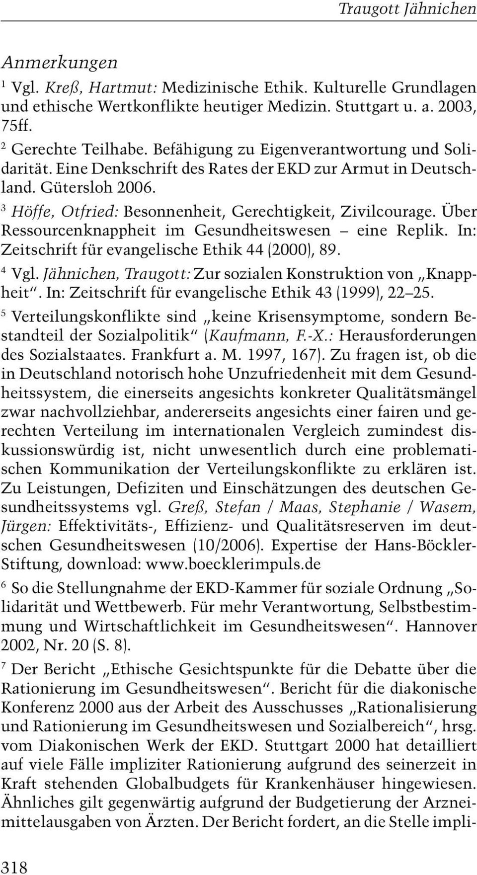 Über Ressourcenknappheit im Gesundheitswesen eine Replik. In: Zeitschrift für evangelische Ethik 44 (2000), 89. 4 Vgl. Jähnichen, Traugott: Zur sozialen Konstruktion von Knappheit.