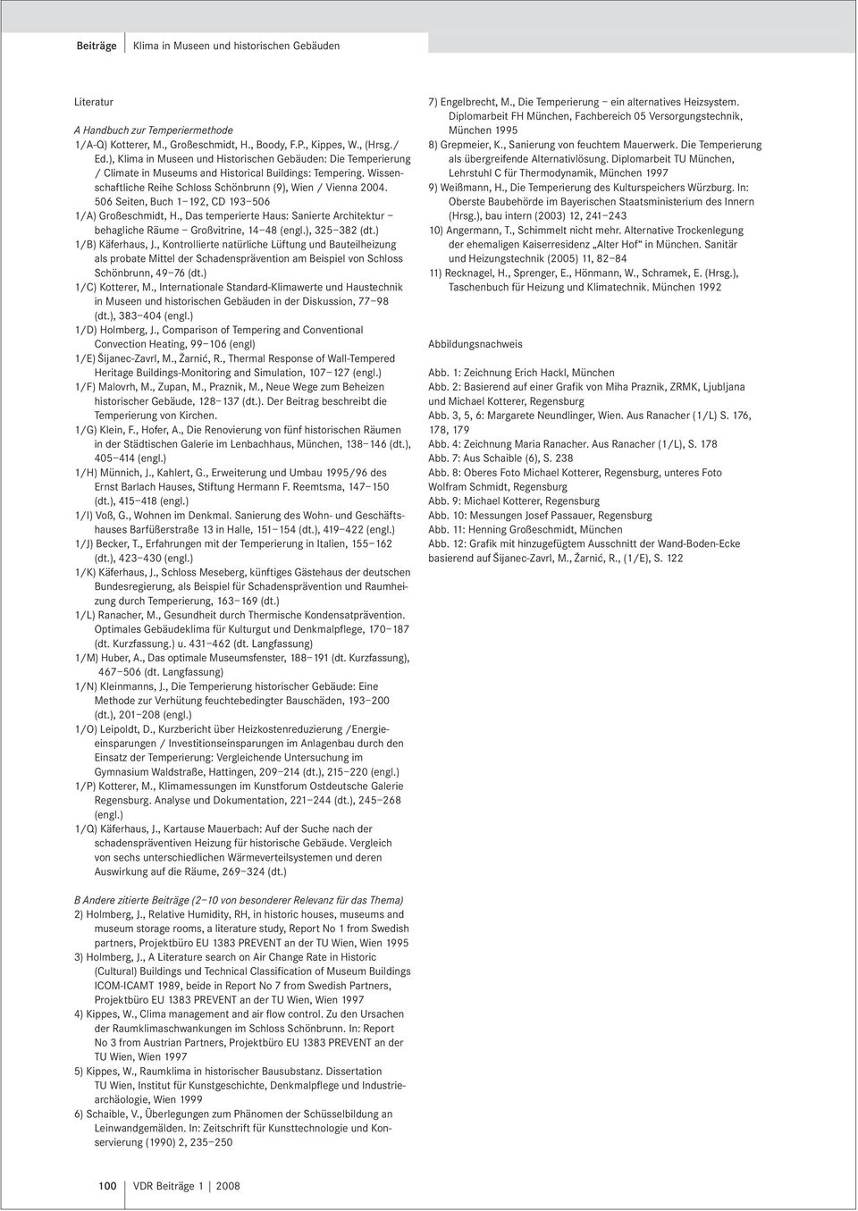 506 Seiten, Buch 1 192, CD 193 506 1/A) Großeschmidt, H., Das temperierte Haus: Sanierte Architektur behagliche Räume Großvitrine, 14 48 (engl.), 325 382 (dt.) 1/B) Käferhaus, J.