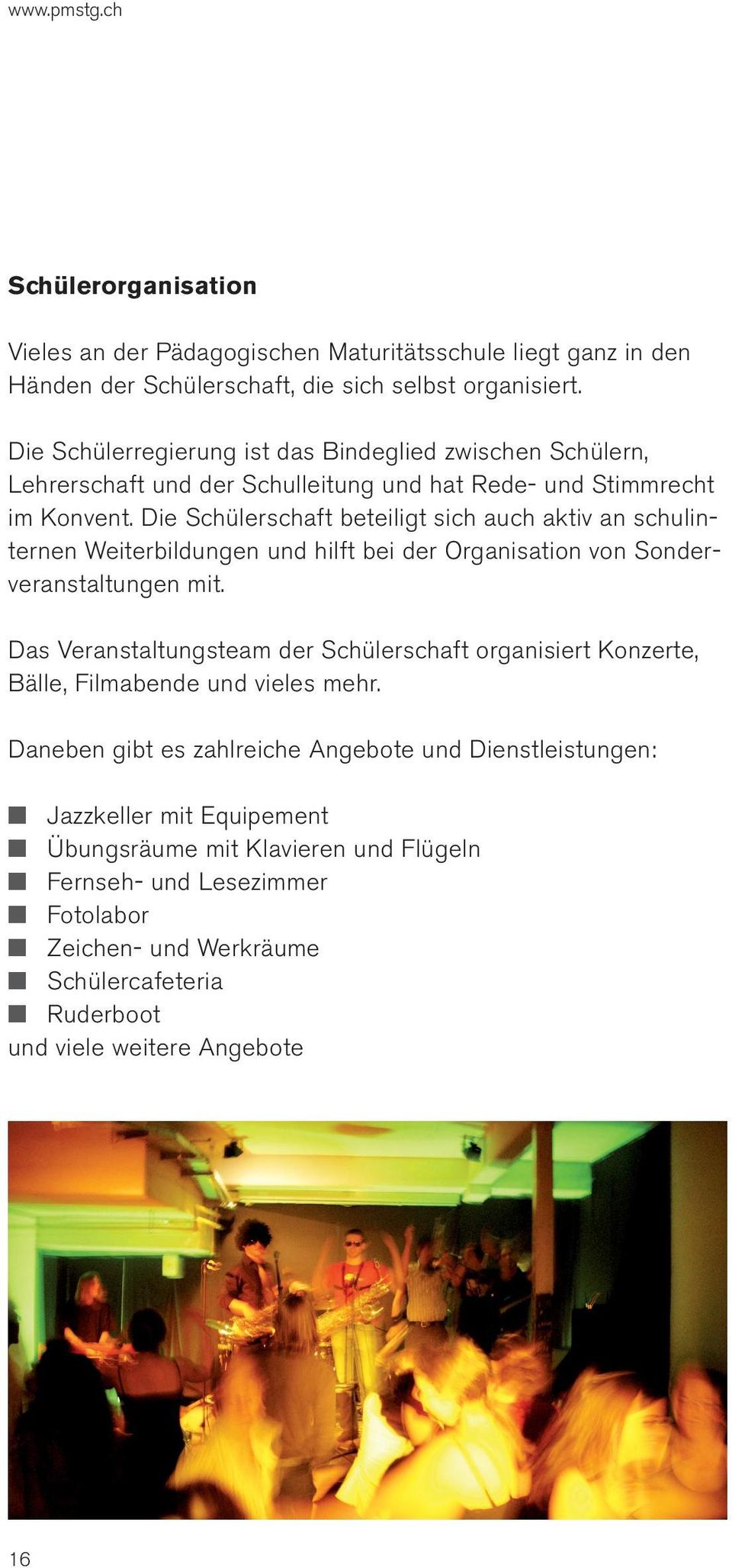 Die Schülerschaft beteiligt sich auch aktiv an schulinternen Weiterbildungen und hilft bei der Organisation von Sonderveranstaltungen mit.