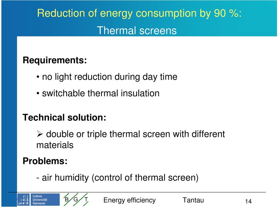 insulation Technical solution: double or triple thermal screen with