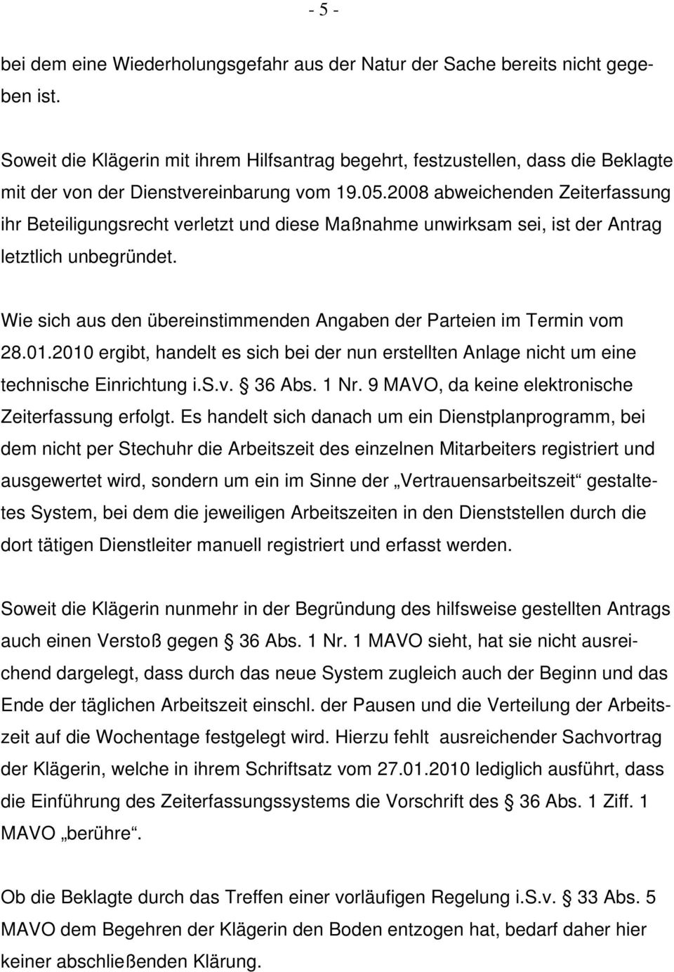 2008 abweichenden Zeiterfassung ihr Beteiligungsrecht verletzt und diese Maßnahme unwirksam sei, ist der Antrag letztlich unbegründet.