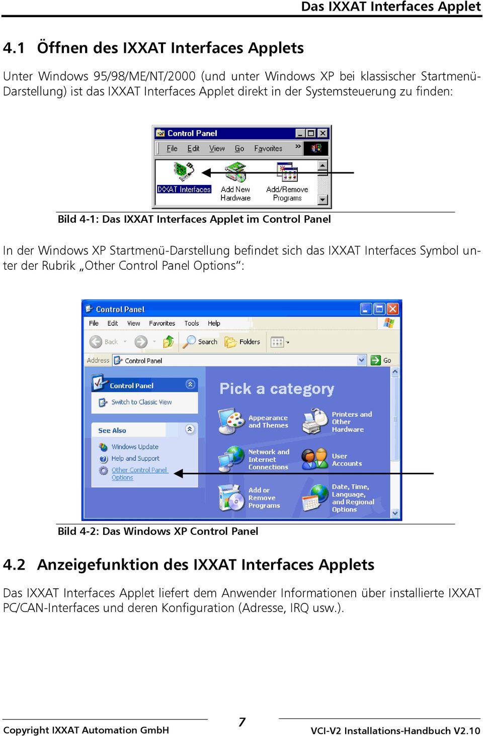 direkt in der Systemsteuerung zu finden: Bild 4-1: Das IXXAT Interfaces Applet im Control Panel In der Windows XP Startmenü-Darstellung befindet sich das IXXAT