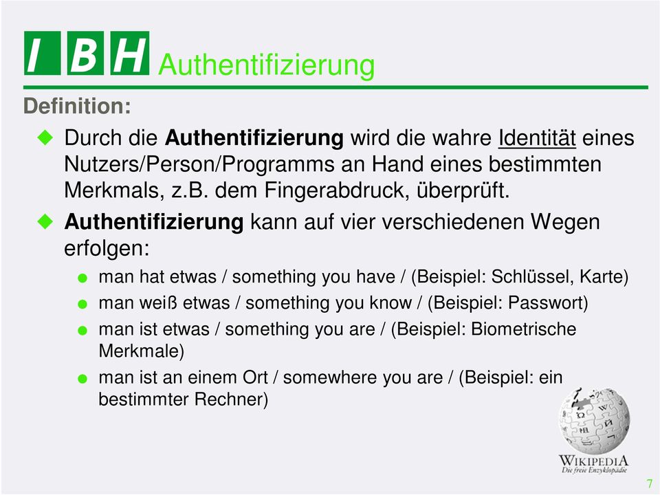 Authentifizierung kann auf vier verschiedenen Wegen erfolgen: man hat etwas / something you have / (Beispiel: Schlüssel, Karte)