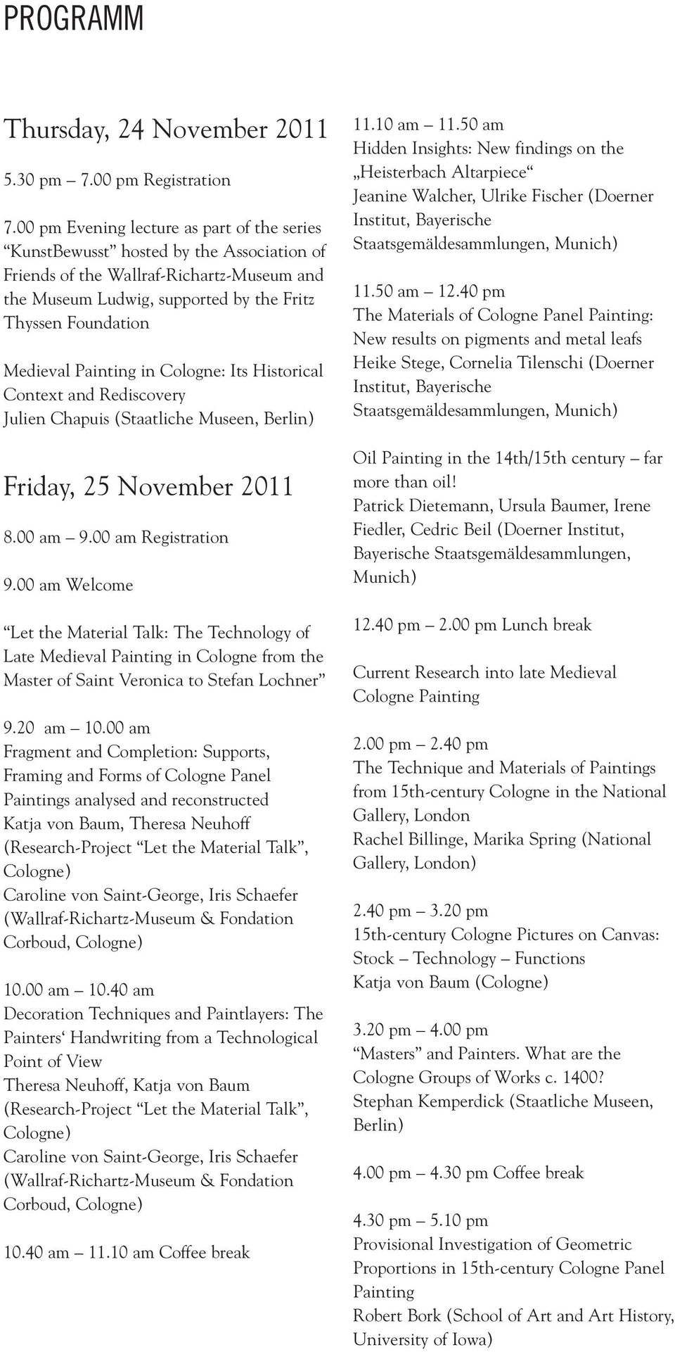 Painting in Cologne: Its Historical Context and Rediscovery Julien Chapuis (Staatliche Museen, Berlin) Friday, 25 November 2011 8.00 am 9.00 am Registration 9.