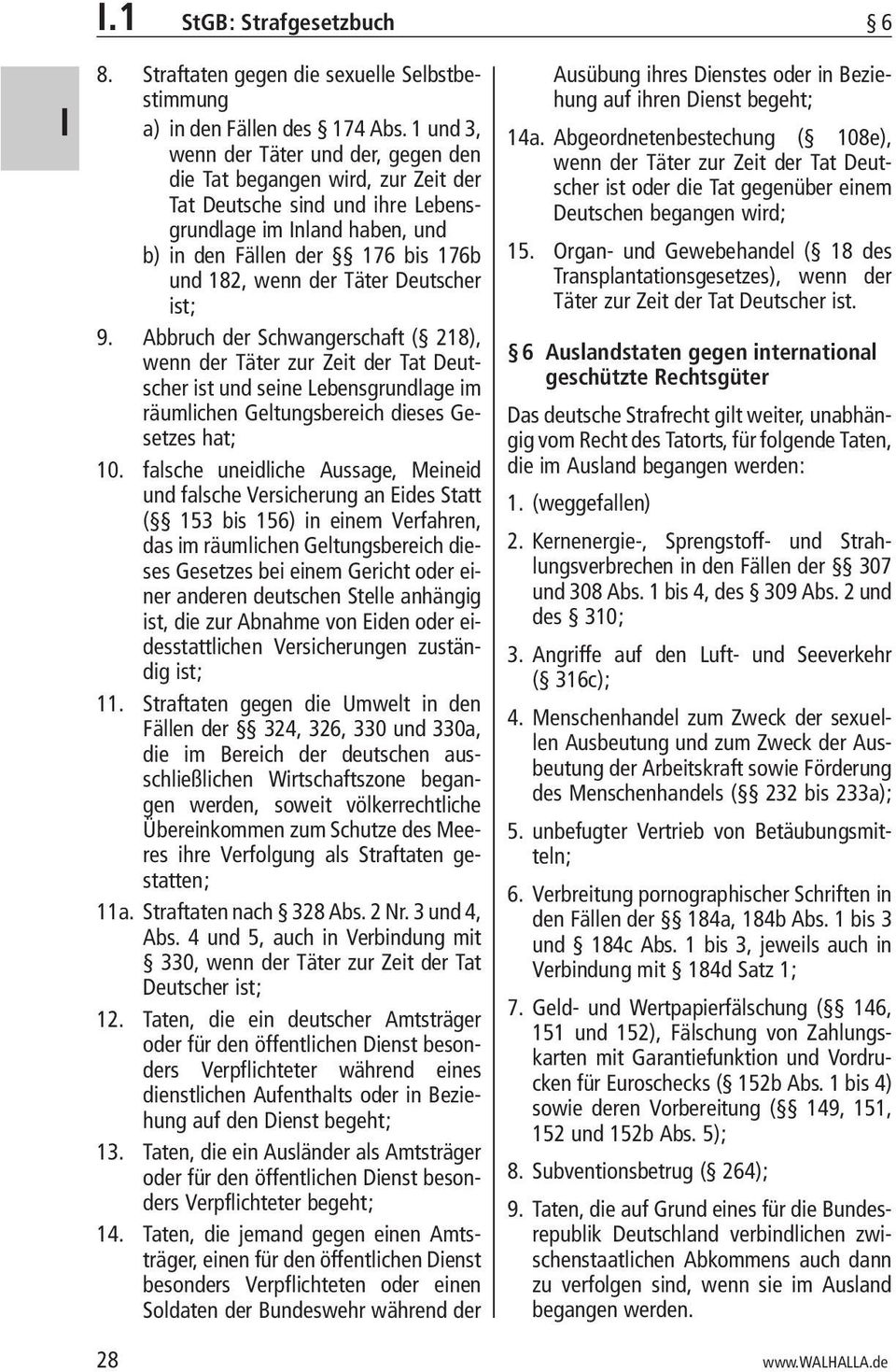 Deutscher ist; 9. Abbruch der Schwangerschaft ( 218), wenn der Täter zur Zeit der Tat Deutscher ist und seine Lebensgrundlage im räumlichen Geltungsbereich dieses Gesetzes hat; 10.
