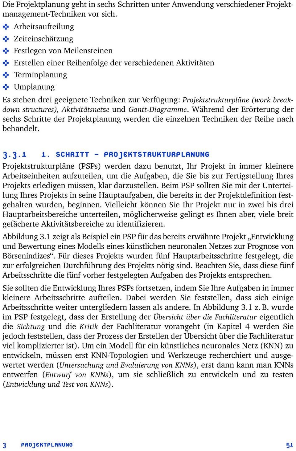Projektstrukturpläne (work breakdown structures), Aktivitätsnetze und Gantt-Diagramme.