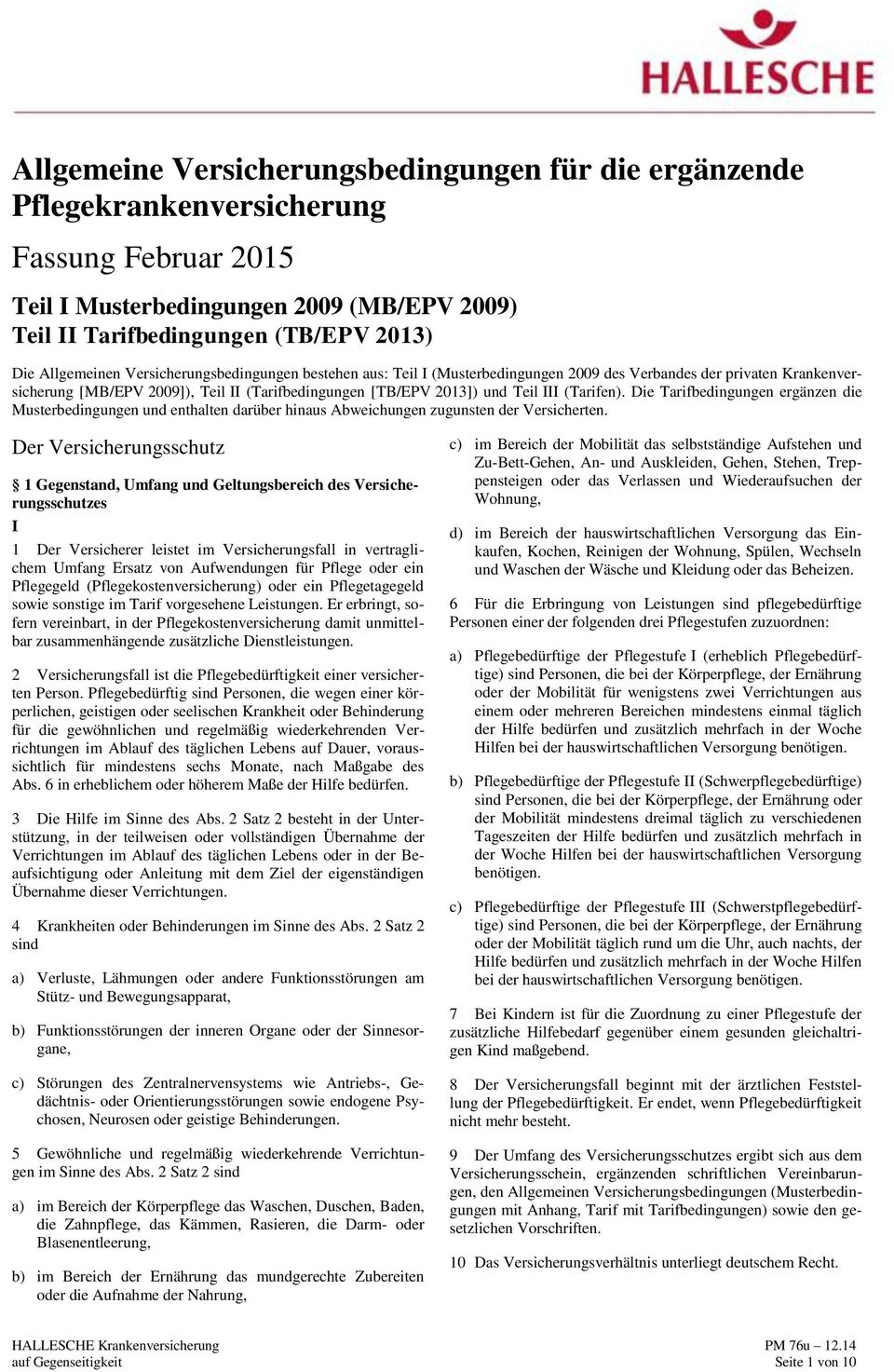 Die Tarifbedingungen ergänzen die Musterbedingungen und enthalten darüber hinaus Abweichungen zugunsten der Versicherten.