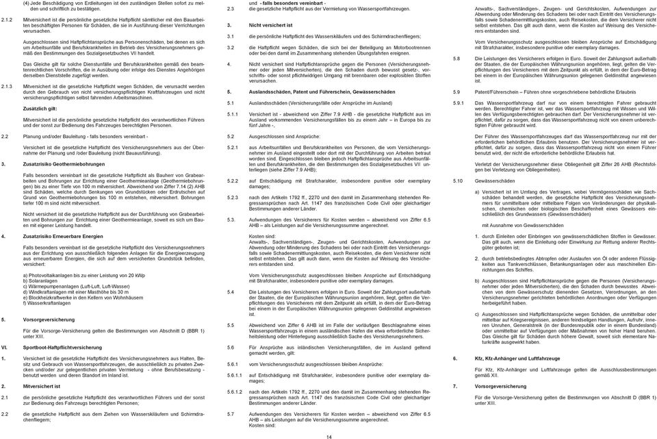 Ausgeschlossen sind Haftpflichtansprüche aus Personenschäden, bei denen es sich um ArbeitsunfälleundBerufskrankheitenimBetriebdesVersicherungsnehmersgemäß den Bestimmungen des Sozialgesetzbuches VII