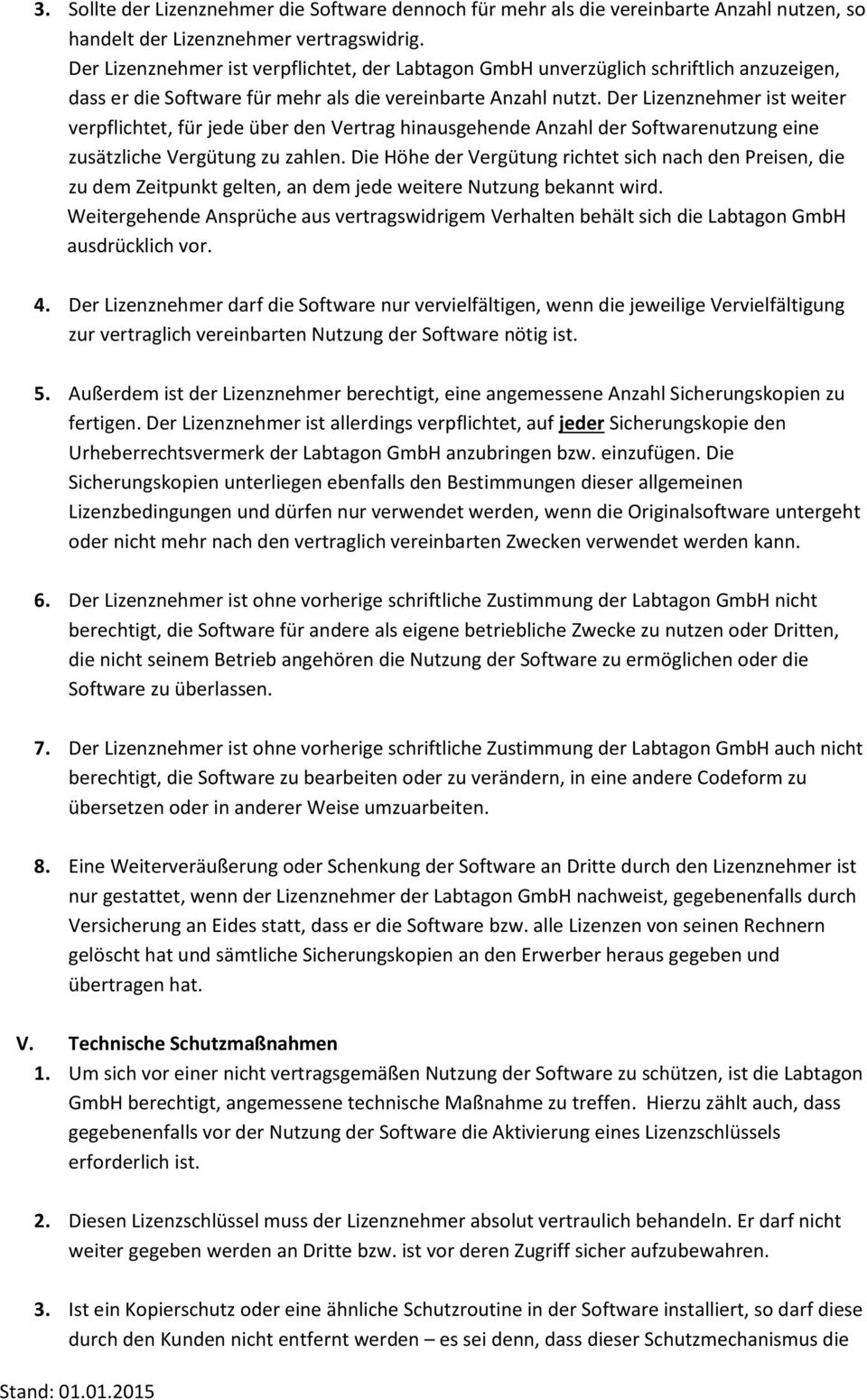 Der Lizenznehmer ist weiter verpflichtet, für jede über den Vertrag hinausgehende Anzahl der Softwarenutzung eine zusätzliche Vergütung zu zahlen.