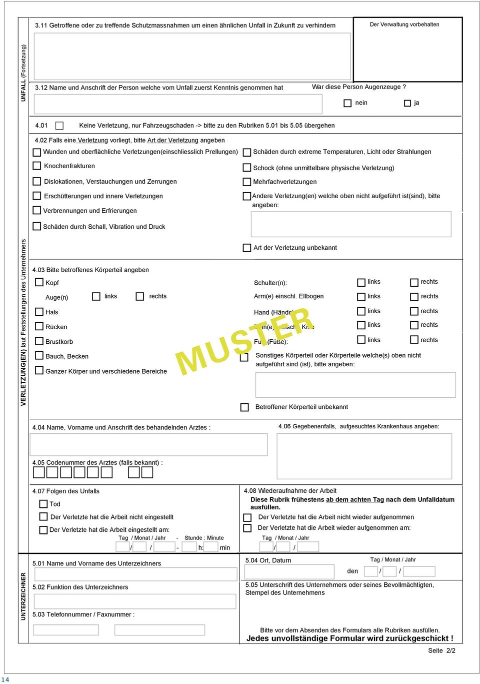 02 Falls eine Verletzung vorliegt, bitte Art der Verletzung angeben Wunden und oberflächliche Verletzungen(einschliesslich Prellungen) Knochenfrakturen Dislokationen, Verstauchungen und Zerrungen