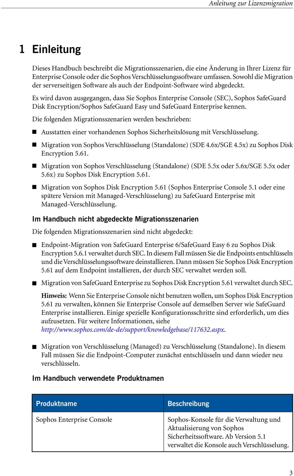 Es wird davon ausgegangen, dass Sie Sophos Enterprise Console (SEC), Sophos SafeGuard Disk Encryption/Sophos SafeGuard Easy und SafeGuard Enterprise kennen.