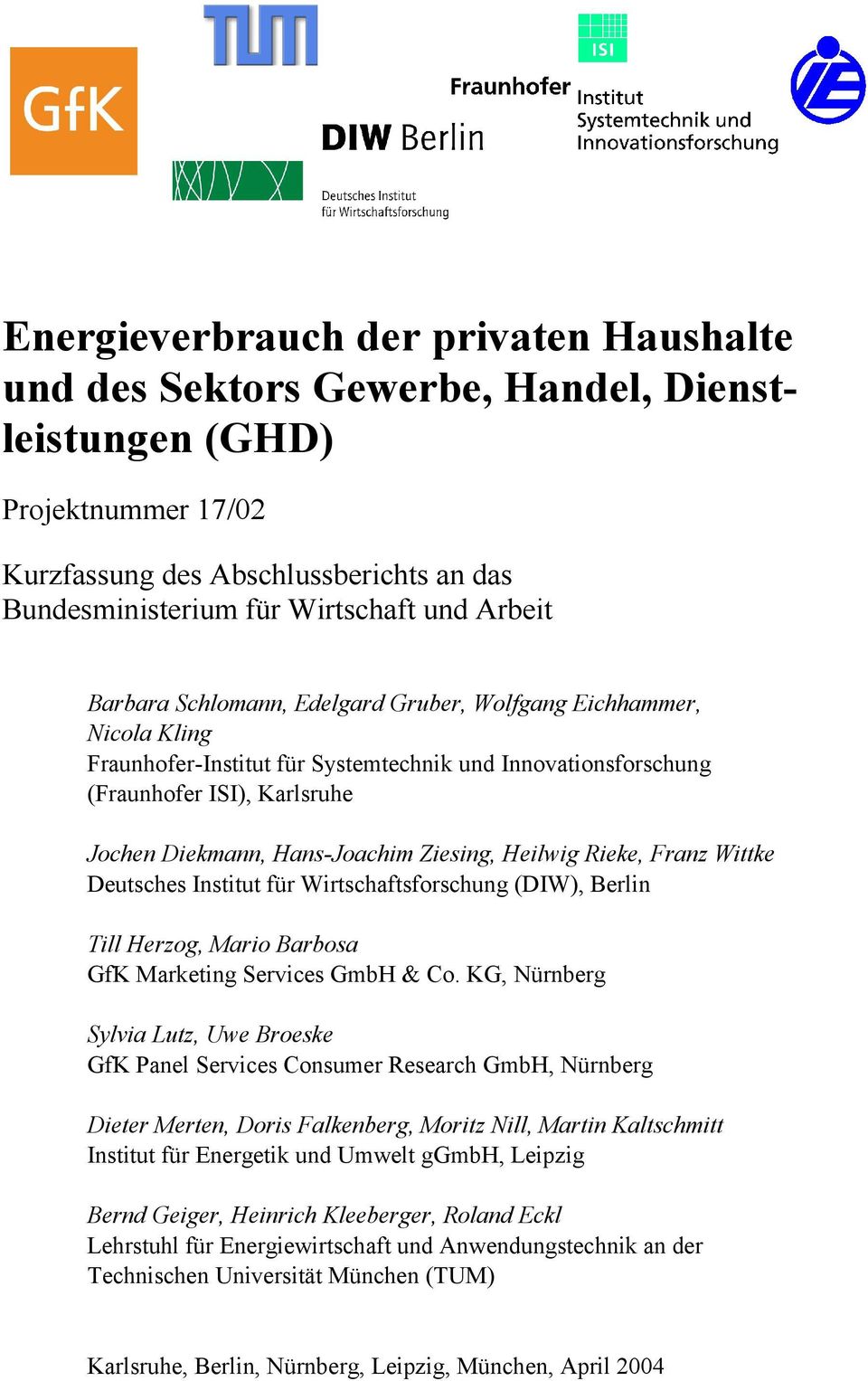 Ziesing, Heilwig Rieke, Franz Wittke Deutsches Institut für Wirtschaftsforschung (DIW), Berlin Till Herzog, Mario Barbosa GfK Marketing Services GmbH & Co.