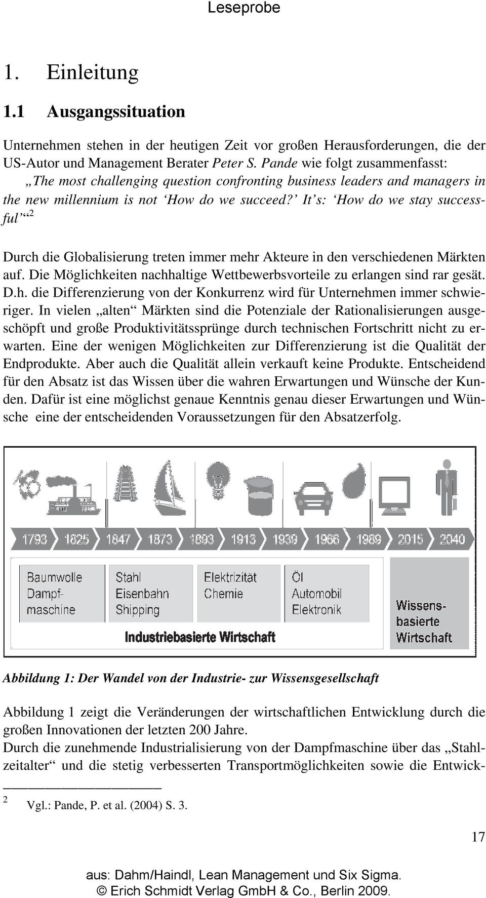 It s: How do we stay successful 2 Durch die Globalisierung treten immer mehr Akteure in den verschiedenen Märkten auf. Die Möglichkeiten nachhaltige Wettbewerbsvorteile zu erlangen sind rar gesät. D.h. die Differenzierung von der Konkurrenz wird für Unternehmen immer schwieriger.