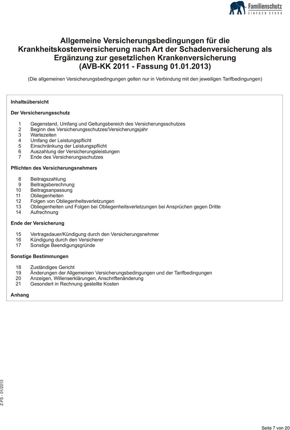 01.2013) (Die allgemeinen Versicherungsbedingungen gelten nur in Verbindung mit den jeweiligen Tarifbedingungen) Inhaltsübersicht Der Versicherungsschutz 1 Gegenstand, Umfang und Geltungsbereich des