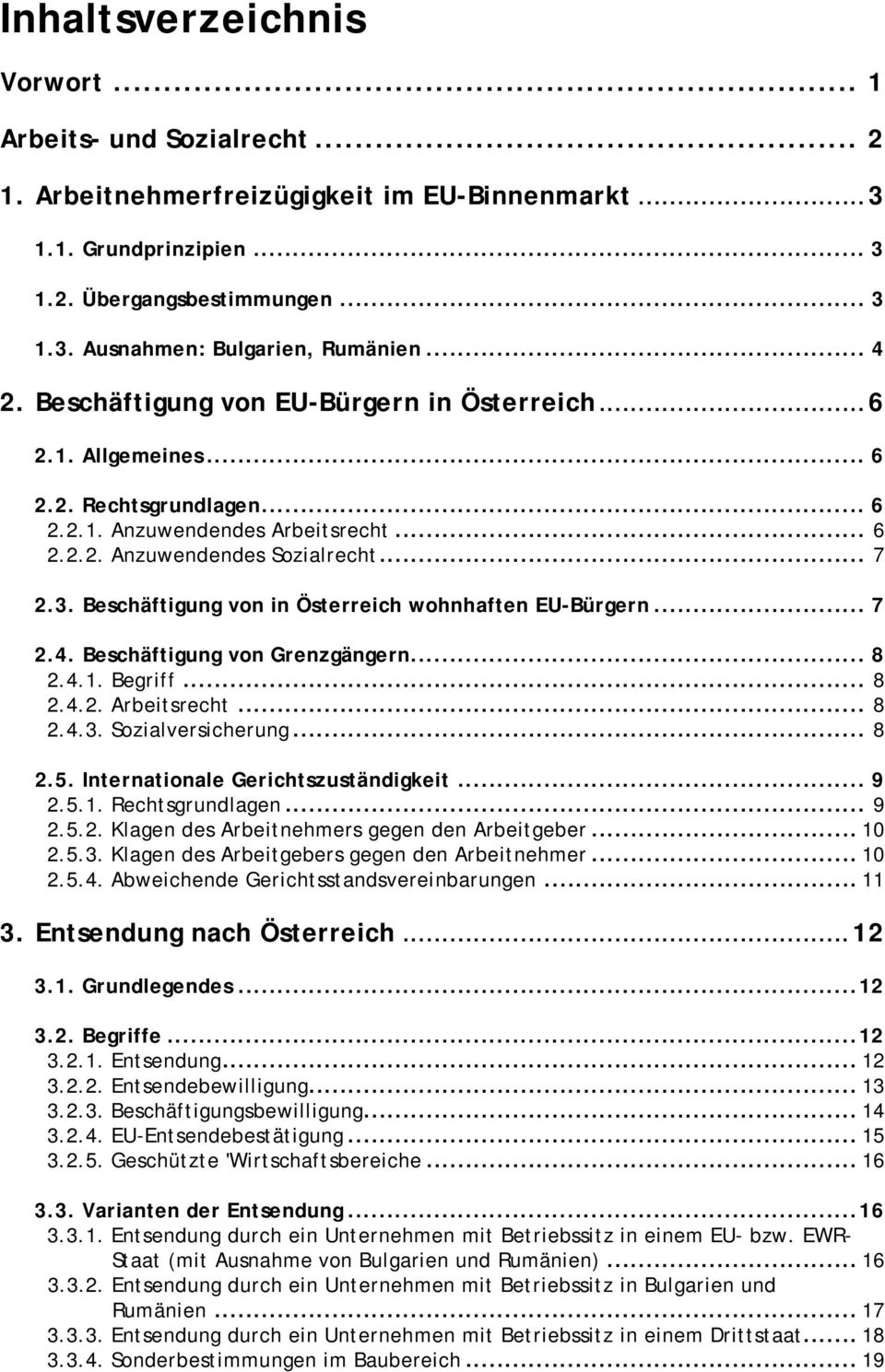 Beschäftigung von in Österreich wohnhaften EU-Bürgern... 7 2.4. Beschäftigung von Grenzgängern... 8 2.4.1. Begriff... 8 2.4.2. Arbeitsrecht... 8 2.4.3. Sozialversicherung... 8 2.5.