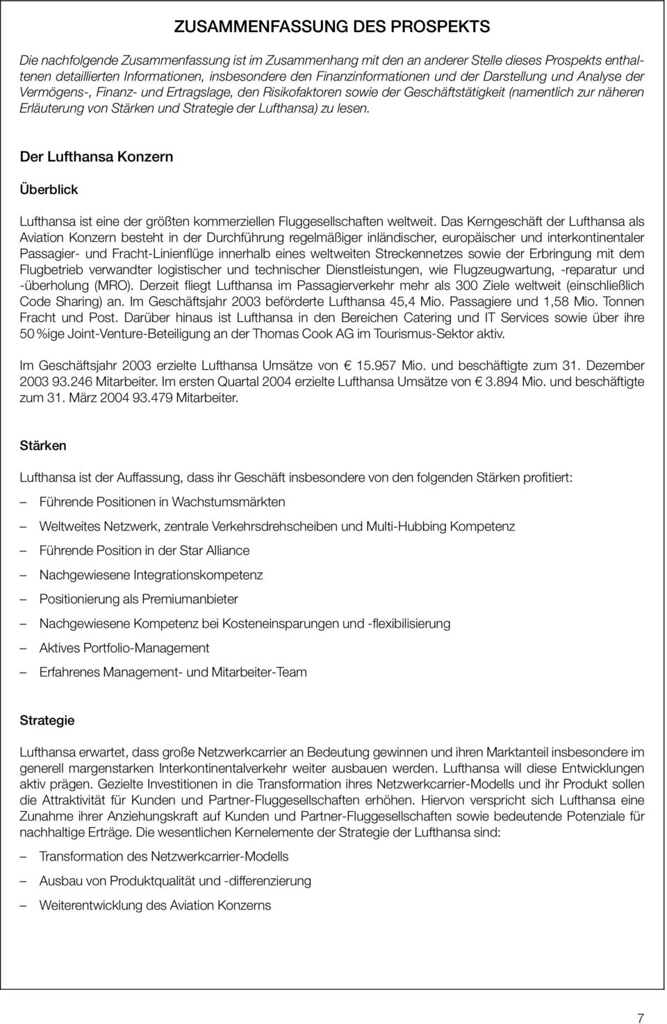 Strategie der Lufthansa) zu lesen. Der Lufthansa Konzern Überblick Lufthansa ist eine der größten kommerziellen Fluggesellschaften weltweit.