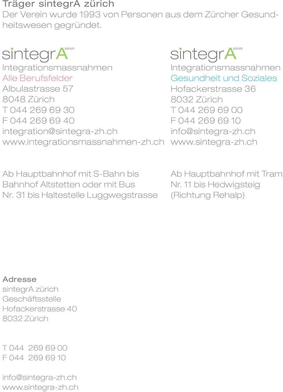 ch Integrationsmassnahmen Gesundheit und Soziales Hofackerstrasse 36 8032 Zürich T 044 269 69 00 F 044 269 69 10 info@sintegra-zh.