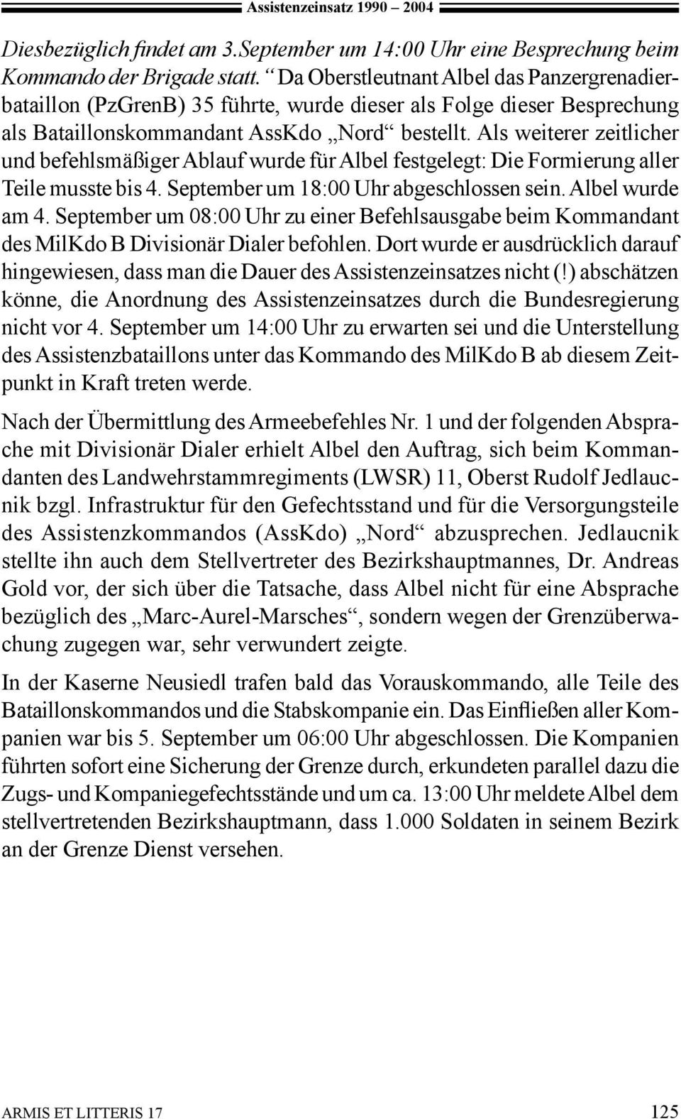 Als weiterer zeitlicher und befehlsmäßiger Ablauf wurde für Albel festgelegt: Die Formierung aller Teile musste bis 4. September um 18:00 Uhr abgeschlossen sein. Albel wurde am 4.