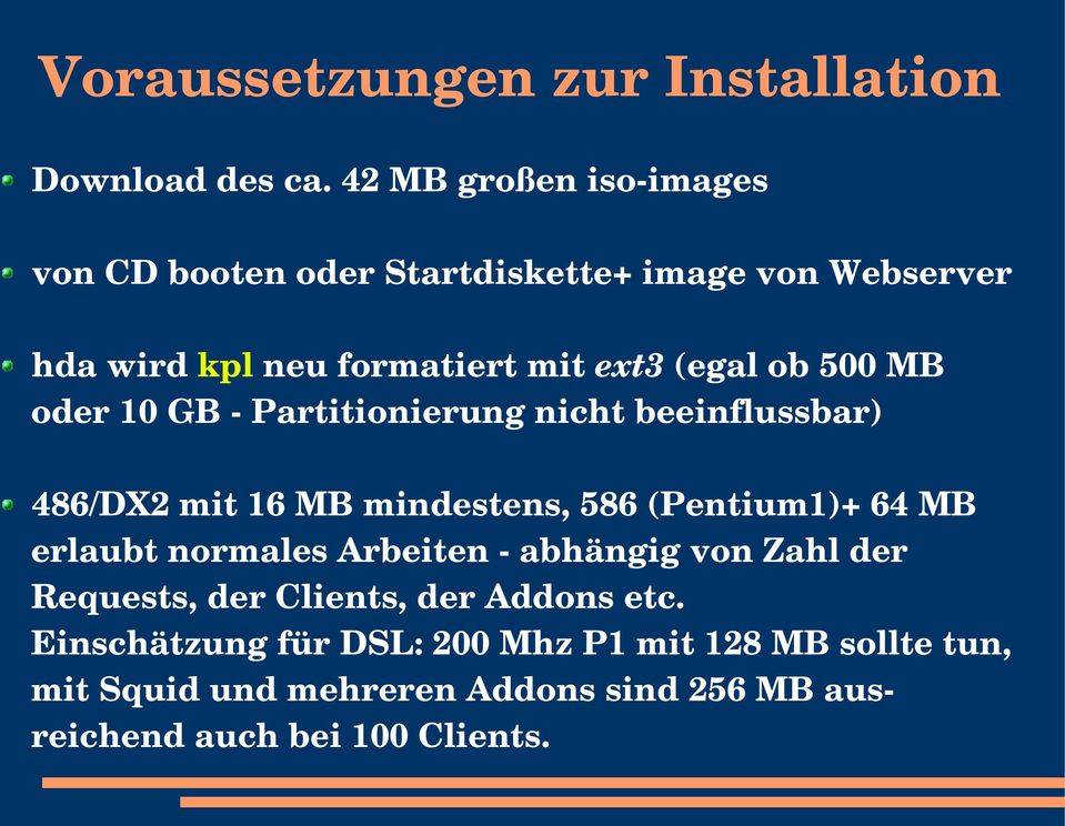 500 MB oder 10 GB Partitionierung nicht beeinflussbar) 486/DX2 mit 16 MB mindestens, 586 (Pentium1)+ 64 MB erlaubt normales