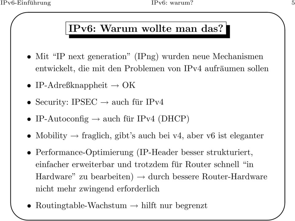 Security: IPSEC auch für IPv4 IP-Autoconfig auch für IPv4 (DHCP) Mobility fraglich, gibt s auch bei v4, aber v6 ist eleganter