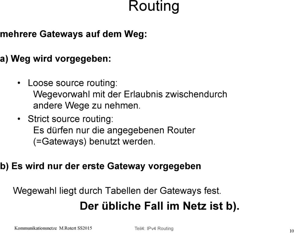 Strict source routing: Es dürfen nur die angegebenen Router (=Gateways) benutzt werden.