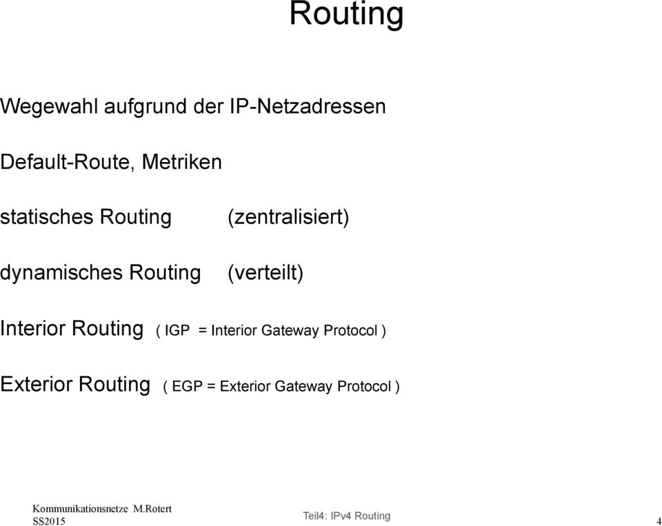 Routing ( IGP = Interior Gateway Protocol ) Exterior Routing ( EGP =