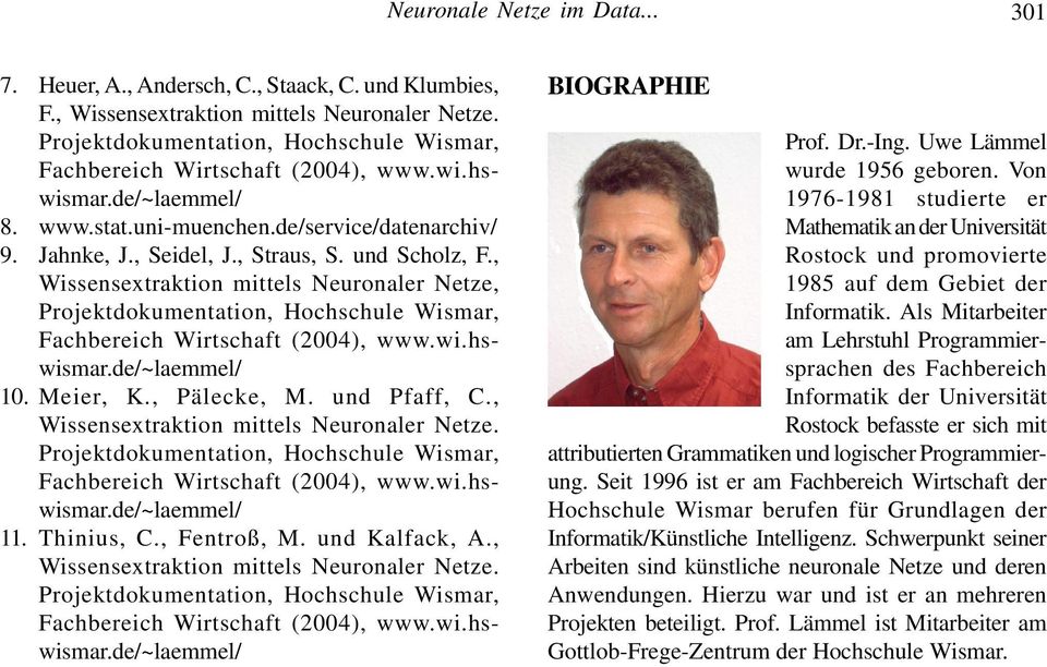 und Scholz, F., Wissensextraktion mittels Neuronaler Netze, Projektdokumentation, Hochschule Wismar, Fachbereich Wirtschaft (2004), www.wi.hswismar.de/~laemmel/ 10. Meier, K., Pälecke, M.