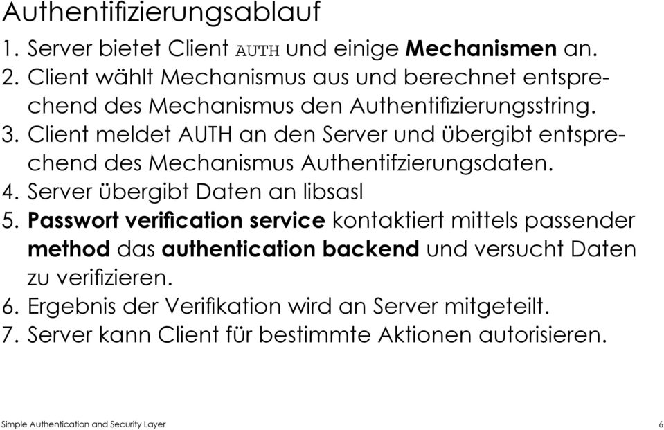 Client meldet AUTH an den Server und übergibt entsprechend des Mechanismus Authentifzierungsdaten. 4. Server übergibt Daten an libsasl 5.