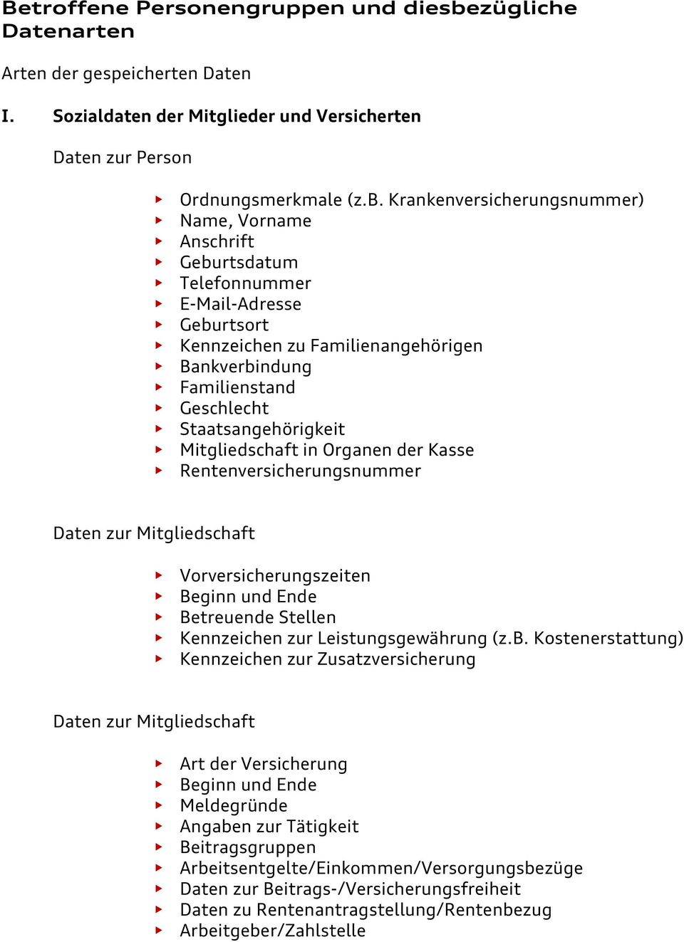 Krankenversicherungsnummer) Geburtsdatum Geburtsort Kennzeichen zu Familienangehörigen Bankverbindung Familienstand Geschlecht Staatsangehörigkeit Mitgliedschaft in Organen der Kasse