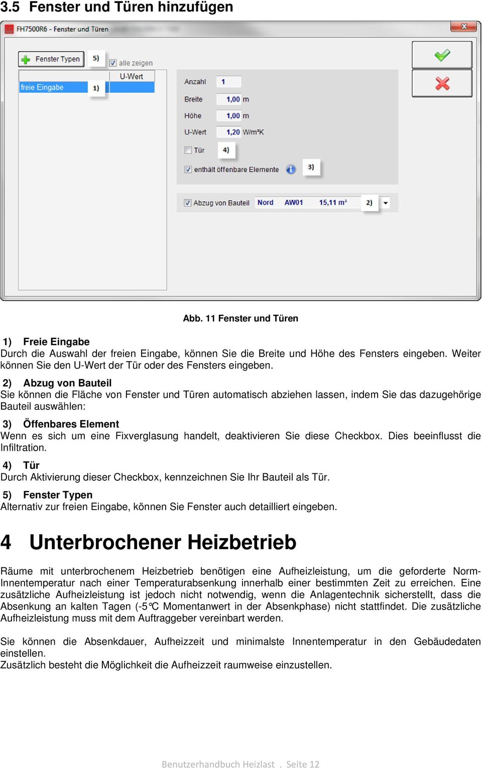 2) Abzug von Bauteil Sie können die Fläche von Fenster und Türen automatisch abziehen lassen, indem Sie das dazugehörige Bauteil auswählen: 3) Öffenbares Element Wenn es sich um eine Fixverglasung