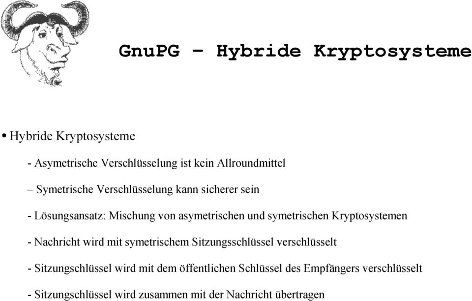 Kryptosystemen - Nachricht wird mit symetrischem Sitzungsschlüssel verschlüsselt - Sitzungschlüssel wird mit