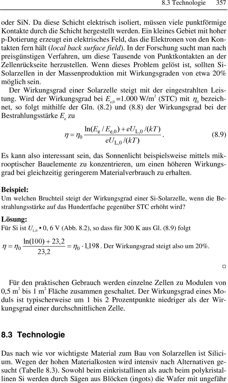 In der Forschung sucht an nach preisgünstigen Verfahren, u diese Tausende von Punktkontakten an der Zellenrückseite herzustellen.