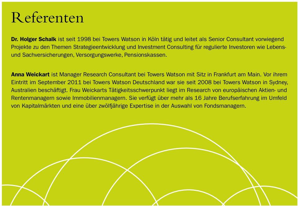 Investoren wie Lebensund Sachversicherungen, Versorgungswerke, Pensionskassen. Anna Weickart ist Manager Research Consultant bei Towers Watson mit Sitz in Frankfurt am Main.