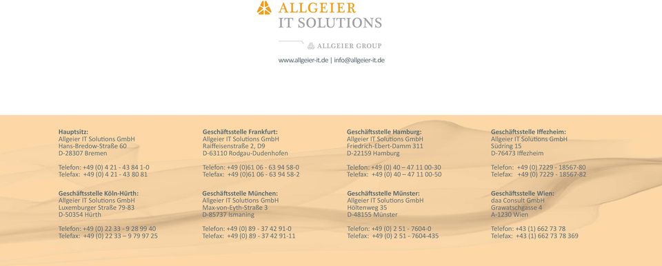 Hamburg: Allgeier IT Solutions GmbH Friedrich-Ebert-Damm 311 D-22159 Hamburg Geschäftsstelle Iffezheim: Allgeier IT Solutions GmbH Südring 15 D-76473 Iffezheim Telefon: +49 (0) 4 21-43 84 1-0