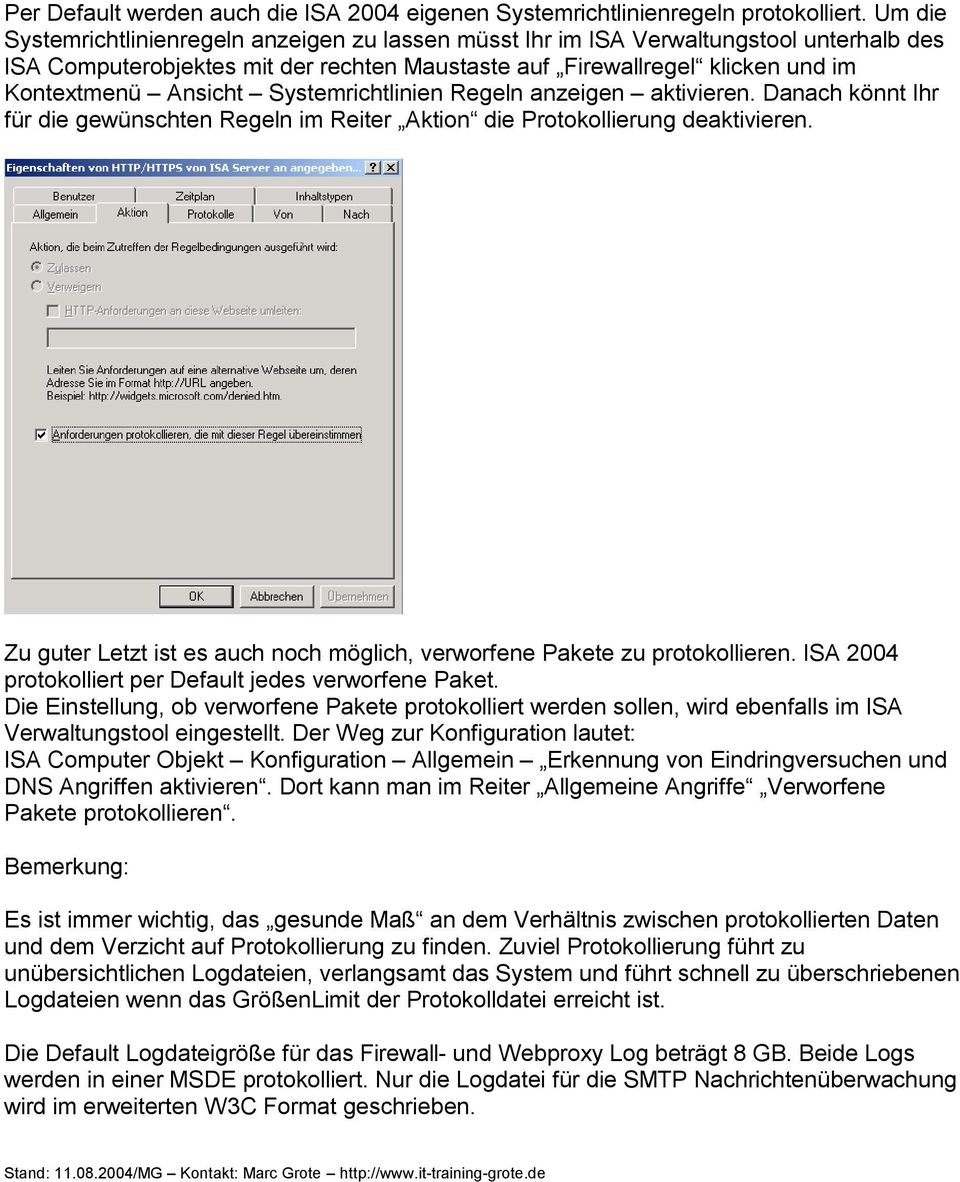 Systemrichtlinien Regeln anzeigen aktivieren. Danach könnt Ihr für die gewünschten Regeln im Reiter Aktion die Protokollierung deaktivieren.