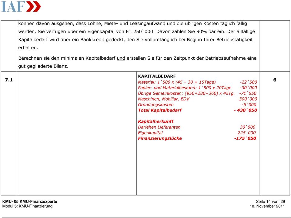 Berechnen sie den minimalen Kapitalbedarf und erstellen Sie für den Zeitpunkt der Betriebsaufnahme eine gut gegliederte Bilanz.