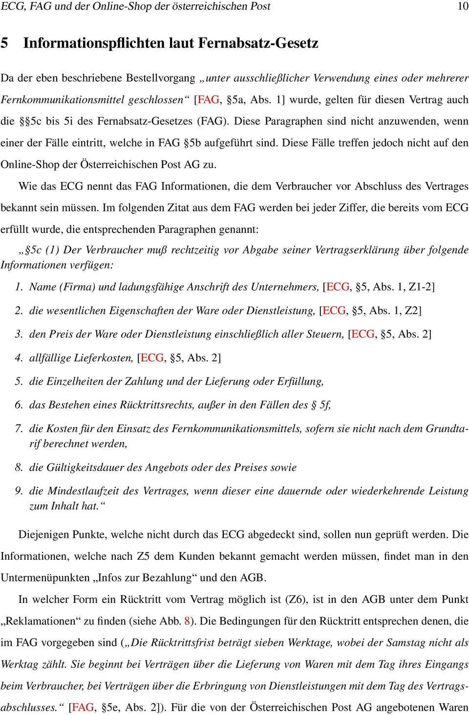 Diese Paragraphen sind nicht anzuwenden, wenn einer der Fälle eintritt, welche in FAG 5b aufgeführt sind. Diese Fälle treffen jedoch nicht auf den Online-Shop der Österreichischen Post AG zu.