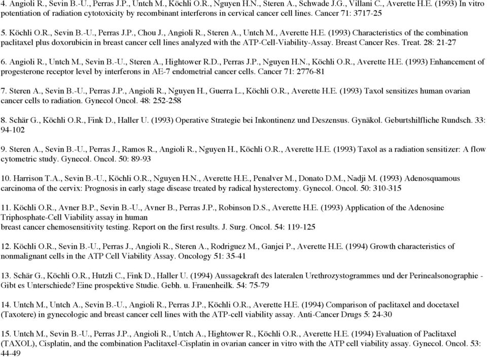 , Steren A., Untch M., Averette H.E. (1993) Characteristics of the combination paclitaxel plus doxorubicin in breast cancer cell lines analyzed with the ATP-Cell-Viability-Assay. Breast Cancer Res.