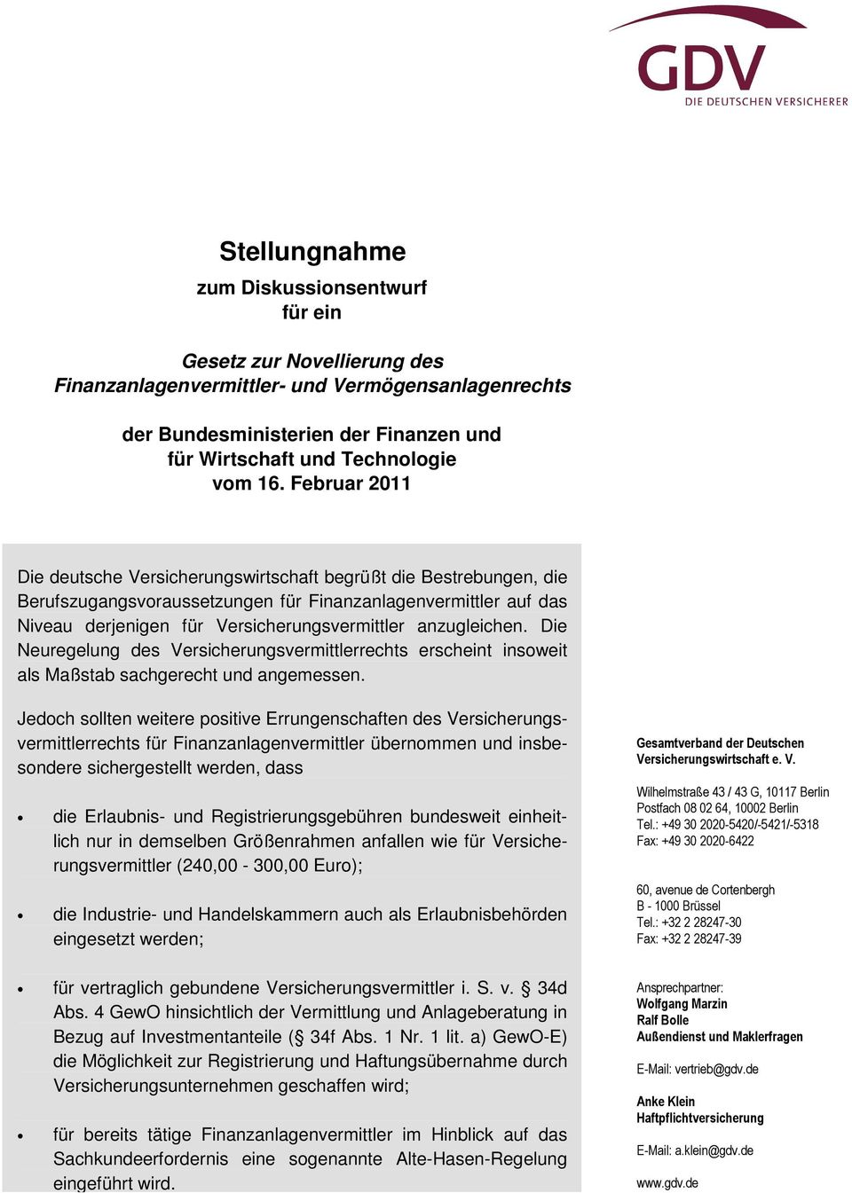 anzugleichen. Die Neuregelung des Versicherungsvermittlerrechts erscheint insoweit als Maßstab sachgerecht und angemessen.