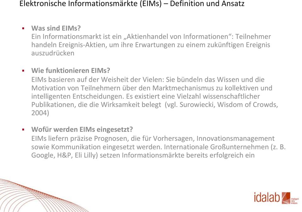 EIMs basieren auf der Weisheit der Vielen: Sie bündeln das Wissen und die Motivation von Teilnehmern über den Marktmechanismus zu kollektiven und intelligenten Entscheidungen.