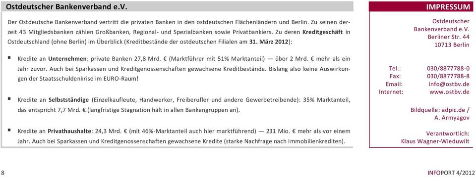 Zu deren Kreditgeschäft in Ostdeutschland (ohne Berlin) im Überblick (Kreditbestände der ostdeutschen Filialen am 31. März 2012): Kredite an Unternehmen: private Banken 27,8 Mrd.