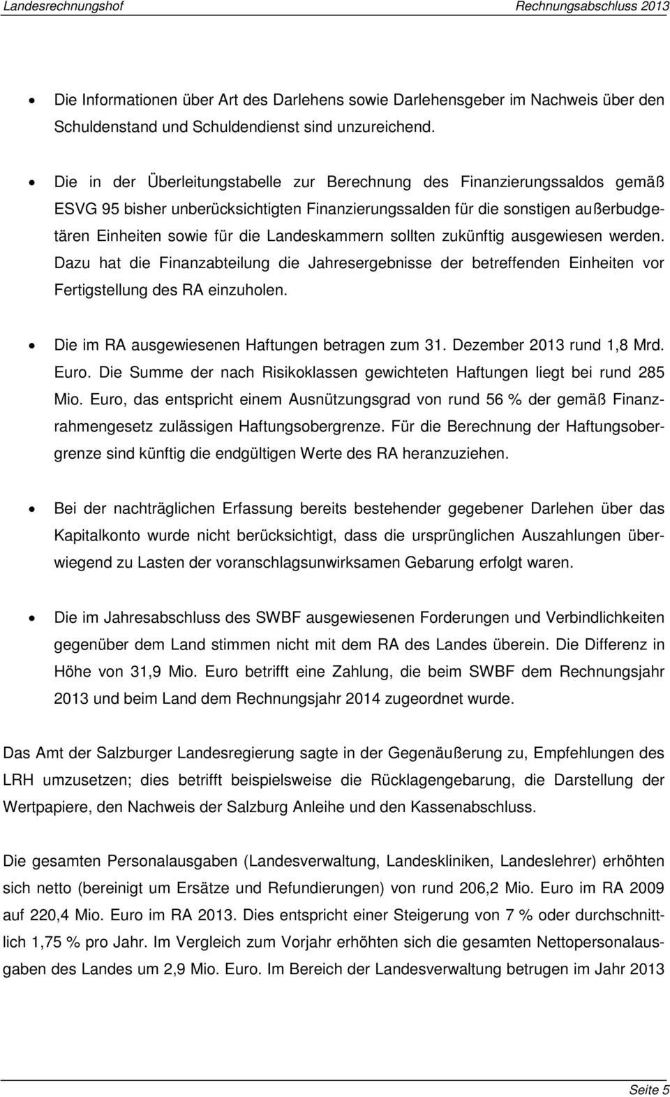 Landeskammern sollten zukünftig ausgewiesen werden. Dazu hat die Finanzabteilung die Jahresergebnisse der betreffenden Einheiten vor Fertigstellung des RA einzuholen.