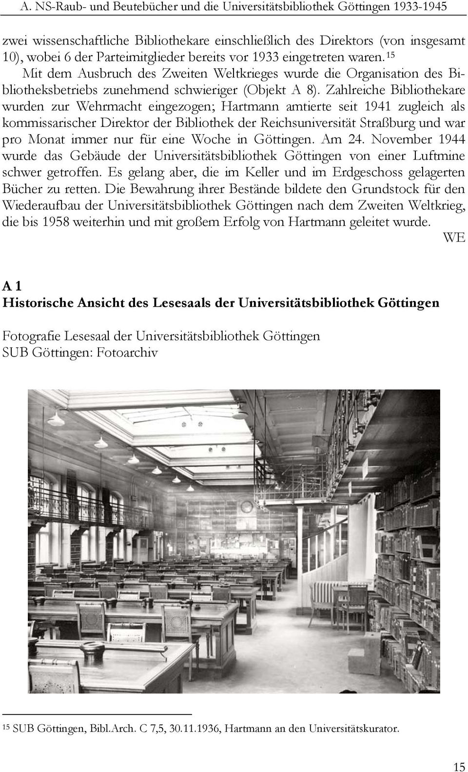 Zahlreiche Bibliothekare wurden zur Wehrmacht eingezogen; Hartmann amtierte seit 1941 zugleich als kommissarischer Direktor der Bibliothek der Reichsuniversität Straßburg und war pro Monat immer nur