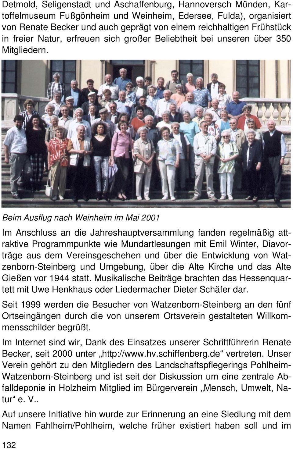 Beim Ausflug nach Weinheim im Mai 2001 Im Anschluss an die Jahreshauptversammlung fanden regelmäßig attraktive Programmpunkte wie Mundartlesungen mit Emil Winter, Diavorträge aus dem Vereinsgeschehen